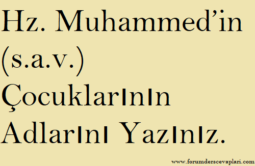 Hz. Muhammed’in Çocuklarının Adlarını Yazınız.